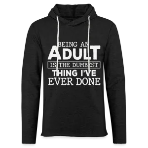 Being An Adult Is The Dumbest Thing I've Ever Done : Hoodie