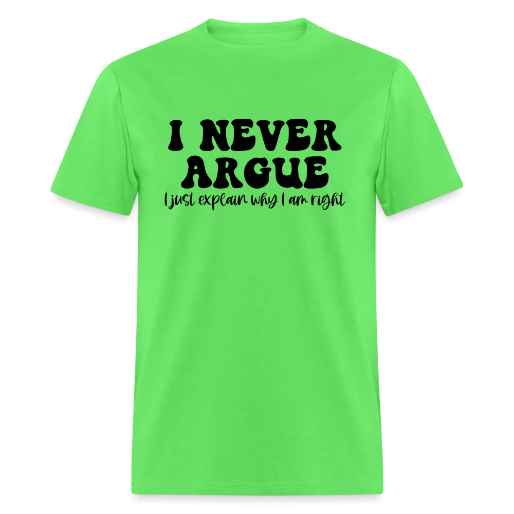 I Never Argue, I Explain Why I am Right T-Shirt