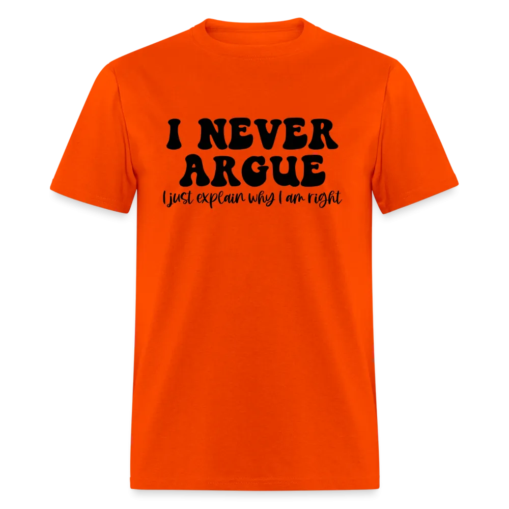 I Never Argue, I Explain Why I am Right T-Shirt