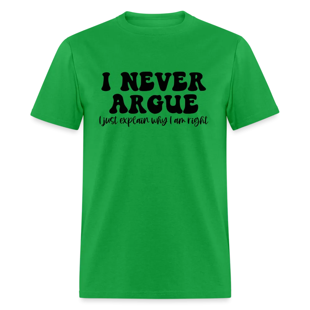 I Never Argue, I Explain Why I am Right T-Shirt