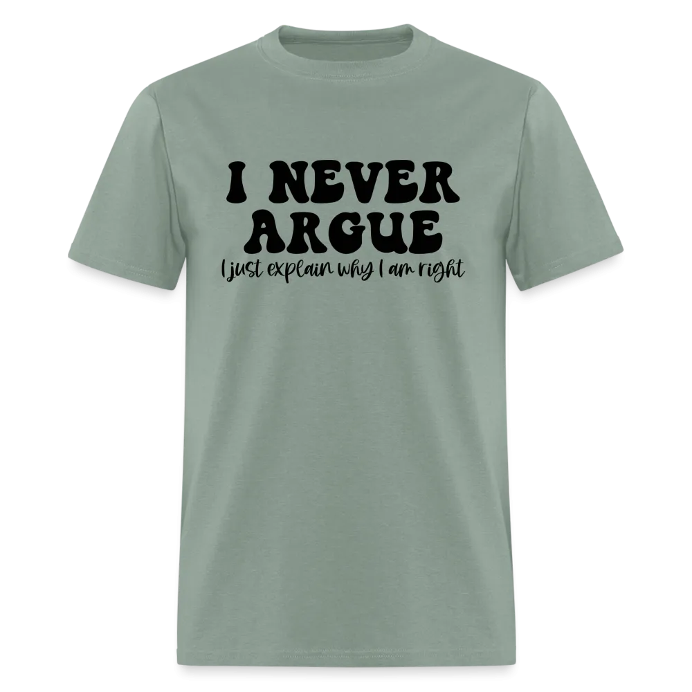 I Never Argue, I Explain Why I am Right T-Shirt