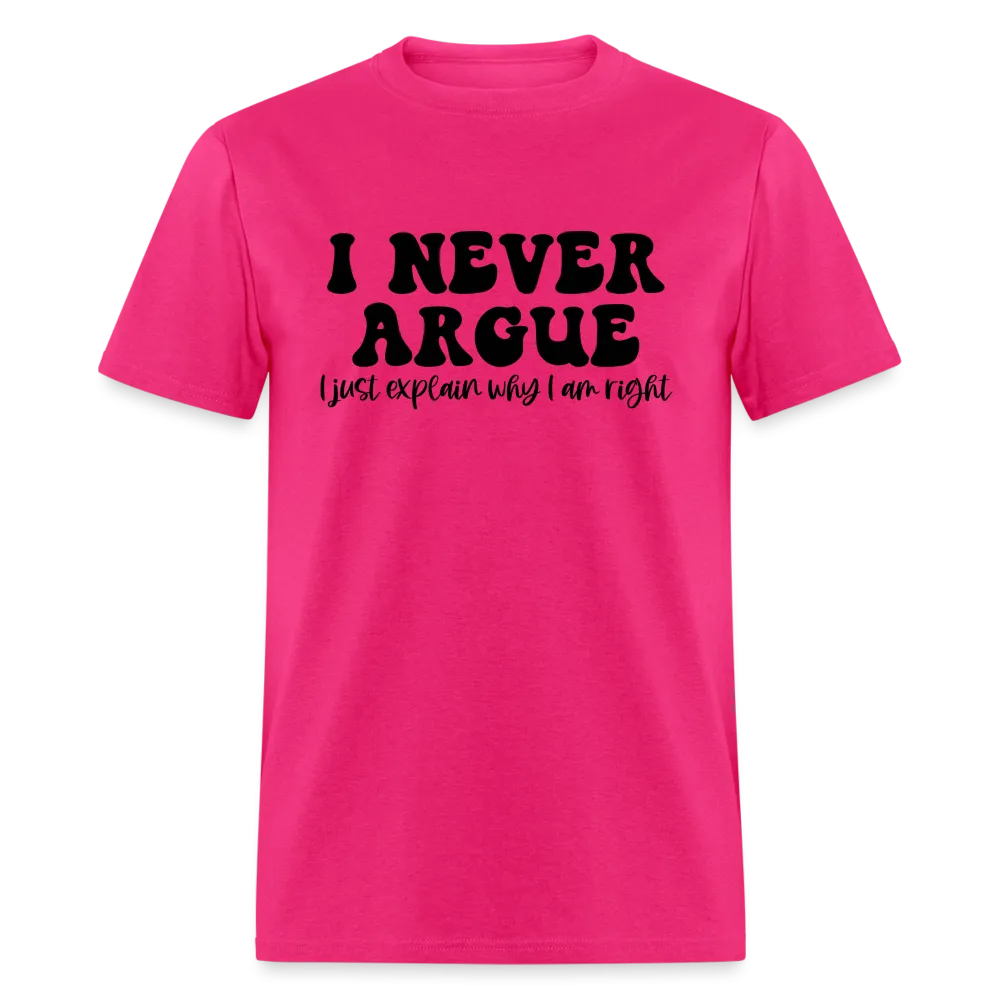 I Never Argue, I Explain Why I am Right T-Shirt