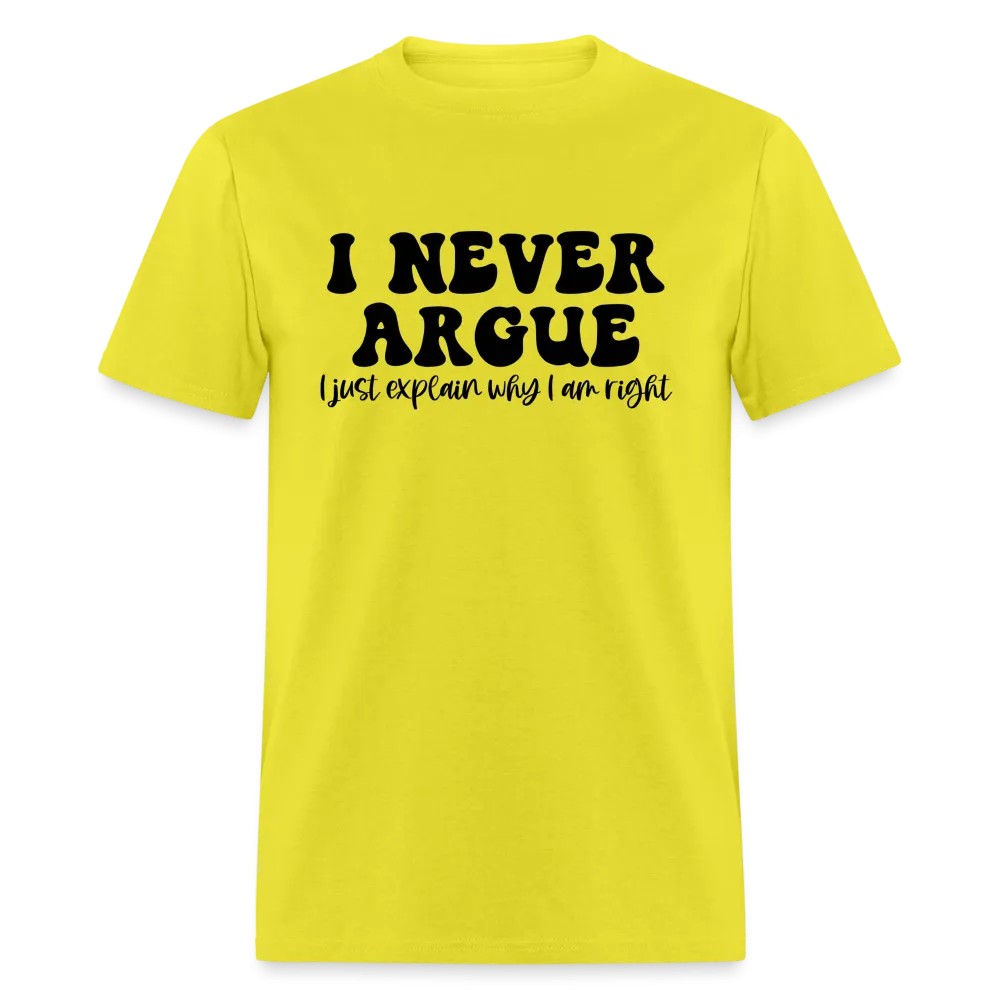 I Never Argue, I Explain Why I am Right T-Shirt