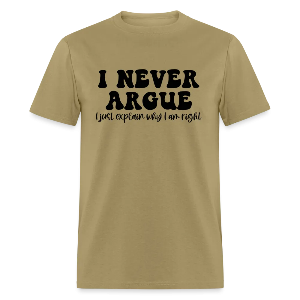 I Never Argue, I Explain Why I am Right T-Shirt