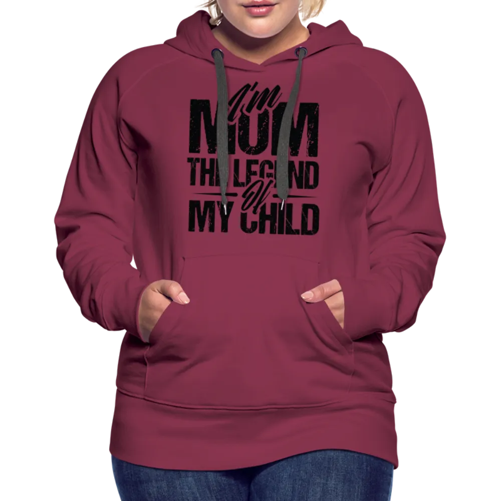 I'm Mom The Legend Of My Child Women’s Premium Hoodie