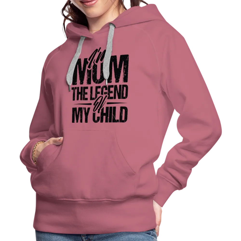I'm Mom The Legend Of My Child Women’s Premium Hoodie