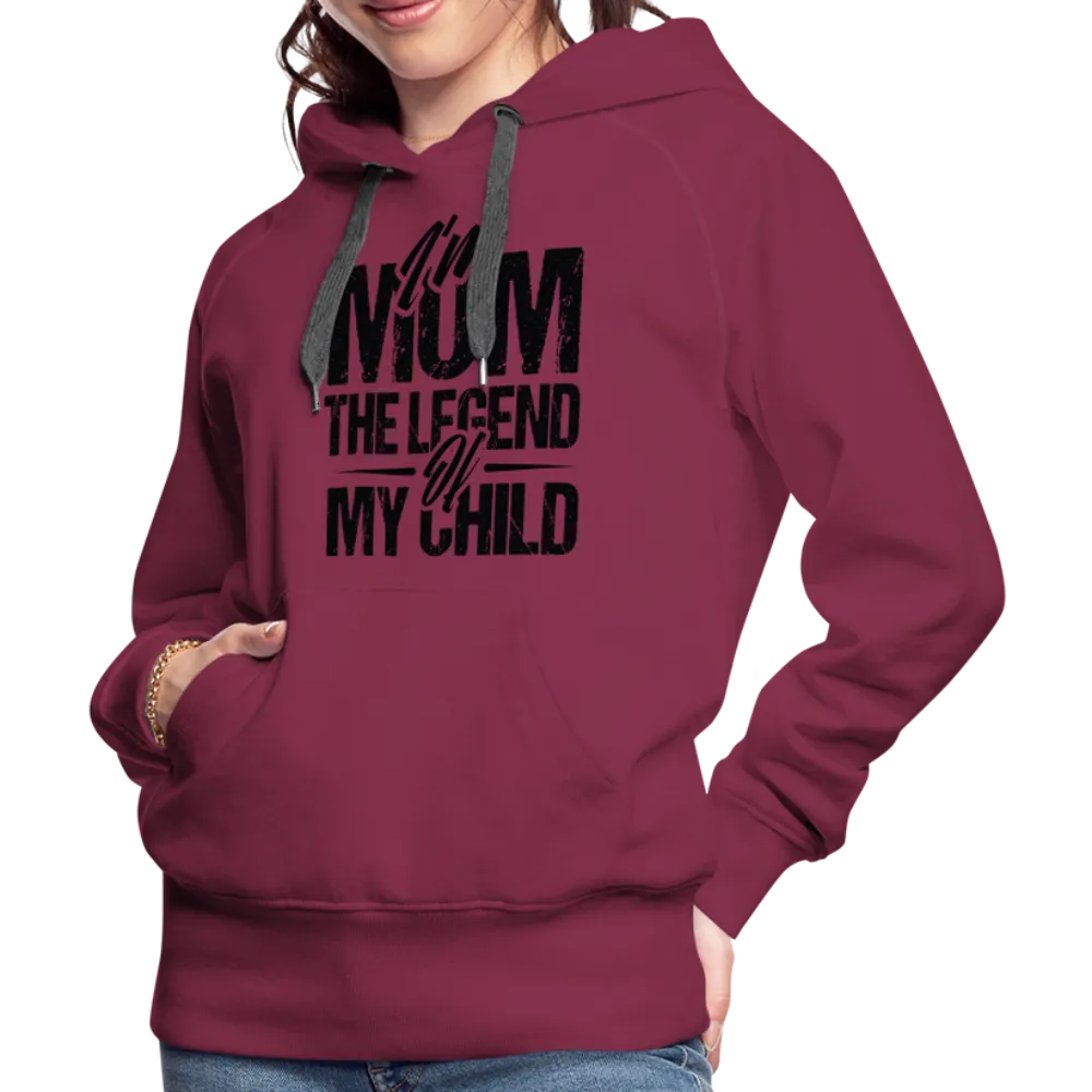 I'm Mom The Legend Of My Child Women’s Premium Hoodie