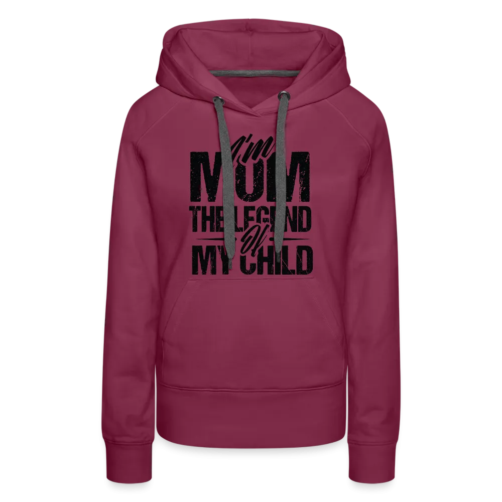 I'm Mom The Legend Of My Child Women’s Premium Hoodie