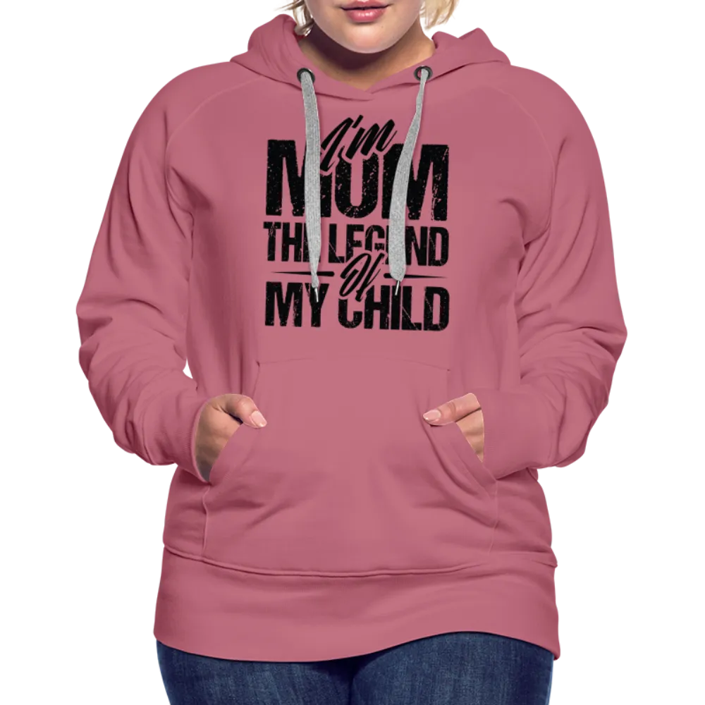 I'm Mom The Legend Of My Child Women’s Premium Hoodie