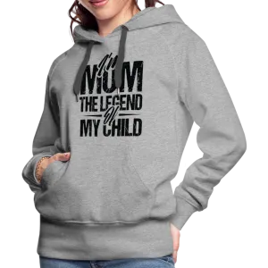I'm Mom The Legend Of My Child Women’s Premium Hoodie